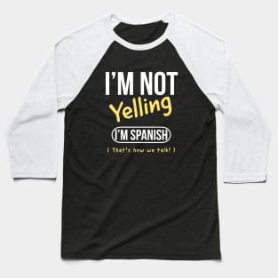 I’m not yelling I’m Spanish that’s how we talk Baseball T-Shirt